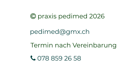  praxis pedimed 2026 pedimed@gmx.ch Termin nach Vereinbarung  078 859 26 58